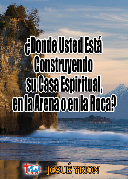 74. Donde Usted Esta Construyendo su Casa Espiritual, en la Arena o en la Roca?
