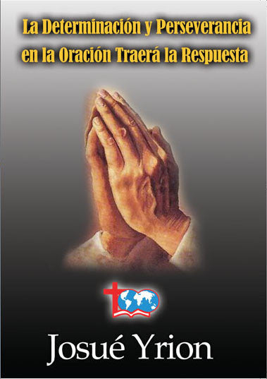 12. La Determinacion y Perseverancia en la Oracion Traera la Respuesta